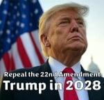 Trump in 2028 - Repeal the 22nd Amendment